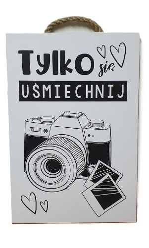 Tabliczka / obraz do zawieszenia 20x30 TYLKO SIĘ UŚMIECHNIJ