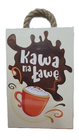 Tabliczka/obraz do zawieszenia 10x15 KAWA NA ŁAWĘ