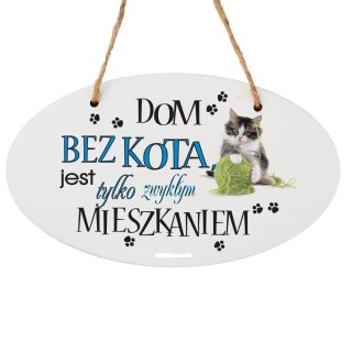 Drewniana tabliczka owal wzbogacona lakierem UV z napisem "Dom bez kota..."